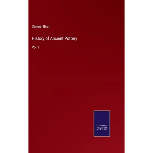 History of Ancient Pottery: Vol. I - Hardcover