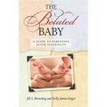 The Belated Baby: A Guide to Parenting After Infertility - Paperback