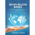 Seven Billion Banks - Hardcover