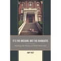 It's the Mission, Not the Mandates: Defining the Purpose of Public Education - Paperback