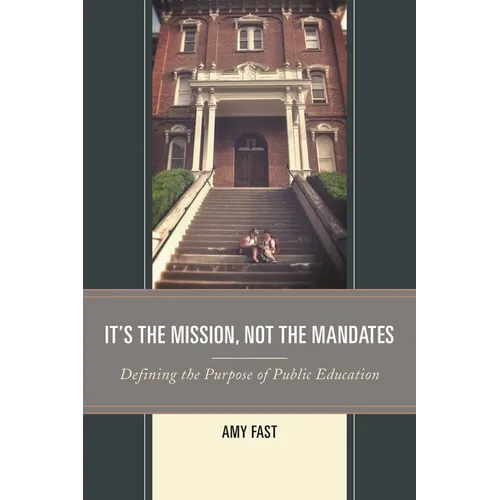 It's the Mission, Not the Mandates: Defining the Purpose of Public Education - Paperback