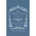 The Opera Book - The Stories of the Operas, Together with 410 of the Leading Airs and Motives in Musical notation - Paperback