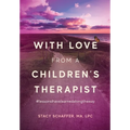 With Love from a Children's Therapist: #lessonsihavelearnedalongtheway - Hardcover