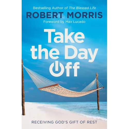 Take the Day Off: Receiving God's Gift of Rest - Hardcover