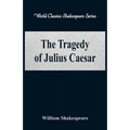 The Tragedy of Julius Caesar (World Classics Shakespeare Series) - Paperback