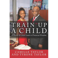 Train Up a Child: A Parent and Child Guide to Financial Freedom - Paperback