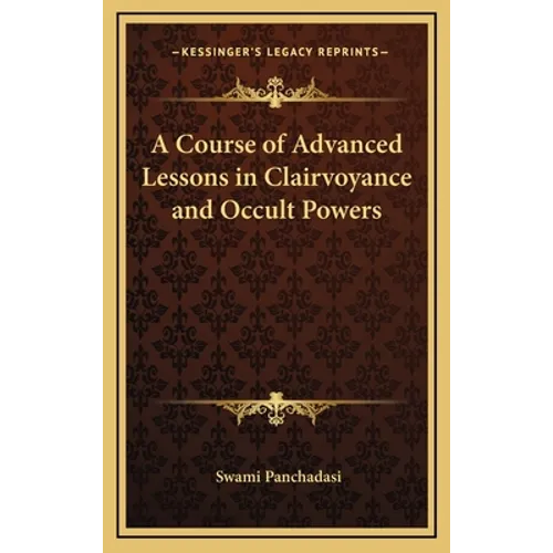 A Course of Advanced Lessons in Clairvoyance and Occult Powers - Hardcover