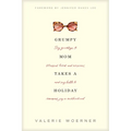 Grumpy Mom Takes a Holiday: Say Goodbye to Stressed, Tired, and Anxious, and Say Hello to Renewed Joy in Motherhood - Paperback