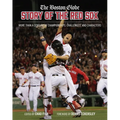 The Boston Globe Story of the Red Sox: More Than a Century of Championships, Challenges, and Characters - Hardcover
