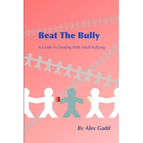Beat The Bully: A Guide To Dealing With Adult Bullying - Paperback