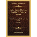 Major General Edward Braddock's Orderly Books: From February 26 To June 17, 1755 (1878) - Paperback