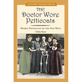 Doctor Wore Petticoats: Women Physicians Of The Old West - Paperback