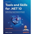 Tools and Skills for .NET 10 - Second Edition: Get the career you want with good practices and patterns to design, debug, and test your solutions - Paperback