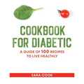 cookbook for diabetic: A guide of 100 recipes to live healthly - Paperback