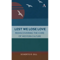 Lest We Lose Love: Rediscovering the Core of Western Culture - Paperback