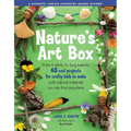 Natures Art Box: From T-Shirts to Twig Baskets, 65 Cool Projects for Crafty Kids to Make with Natural Materials You Can Find Anywhere - Paperback