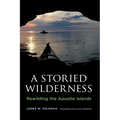 A Storied Wilderness: Rewilding the Apostle Islands - Paperback