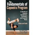 The Fundamentals of Brazilian Capoeira Program: 12 Months of Capoeira Martial Arts, Acrobatics, and Capoeira Music - Paperback