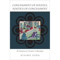 Concealment of Politics, Politics of Concealment: The Production of Literature in Meiji Japan - Hardcover