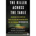 The Killer Across the Table: Unlocking the Secrets of Serial Killers and Predators with the Fbi's Original Mindhunter - Paperback