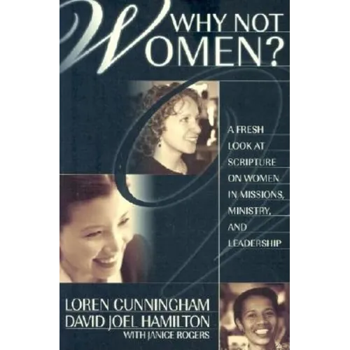 Why Not Women?: A Fresh Look at Scripture on Women in Missions, Ministry, and Leadership - Paperback