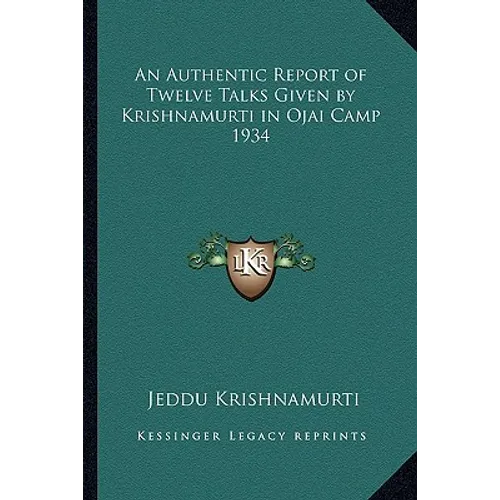 An Authentic Report of Twelve Talks Given by Krishnamurti in Ojai Camp 1934 - Paperback