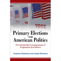 Primary Elections and American Politics: The Unintended Consequences of Progressive Era Reform - Paperback