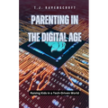 Parenting in the Digital Age: Raising Kids in a Tech-Driven World - Paperback
