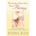 What Southern Women Know About Flirting: The Fine Art of Social, Courtship, and Seductive Flirting to Get the Best Thingsin Life - Paperback