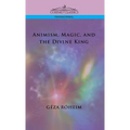 Animism, Magic, and the Divine King - Hardcover