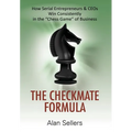 The Checkmate Formula: How Serial Entrepreneurs & CEOs Win Consistently in the "Chess Game" of Business - Hardcover