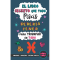 El libro secreto que todo Piscis debería tener para triunfar en todo: Horóscopo Piscis: consejos, dinero, amor, amuletos y más. Un Libro de Astrología - Paperback