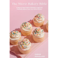 The Micro-Bakery Bible: A Step-by-Step Guide to Starting a Legal and Profitable Bakery from Your Home Kitchen - Paperback