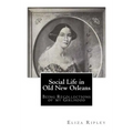 Social Life in Old New Orleans: Being Recollections of my Girlhood - Paperback