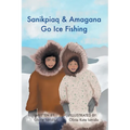 Sanikpiaq and Amagana Go Ice Fishing - Paperback