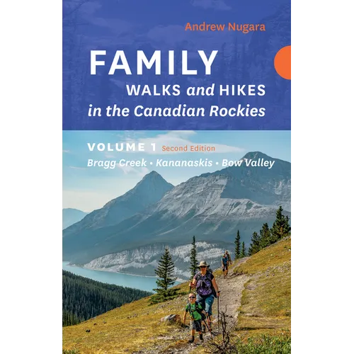 Family Walks & Hikes Canadian Rockies - 2nd Edition, Volume 1: Bragg Creek - Kananaskis - Bow Valley - Paperback