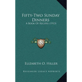 Fifty-Two Sunday Dinners: A Book of Recipes (1913) - Hardcover