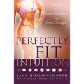 Perfectly Fit Intuition: Training for Inner Guidance and Outer Strength - Paperback
