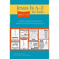 Jesus Is A-Z for Kids Book 1: A-H: A Bible Study Workbook to Discover How Amazing Jesus Is - Paperback