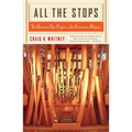 All the Stops: The Glorious Pipe Organ and Its American Masters - Paperback