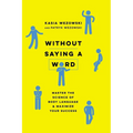 Without Saying a Word: Master the Science of Body Language and Maximize Your Success - Paperback
