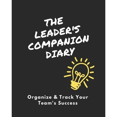 The Leader's Companion Diary: Organize & Track Your Team's Success - Paperback