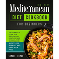 The New Mediterranean Diet Cookbook for Beginners: The Complete Guide for Weight Loss with Tips and Secrets for Burn Fat and Enjoy Your Food - Paperback