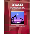 Brunei Oil, Gas Exploration Laws and Regulations Handbook Volume 1 Strategic Information and Basic Regulations - Paperback