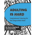 Adulting is Hard: Inspirational Coloring for the Disgruntled Adult - Paperback