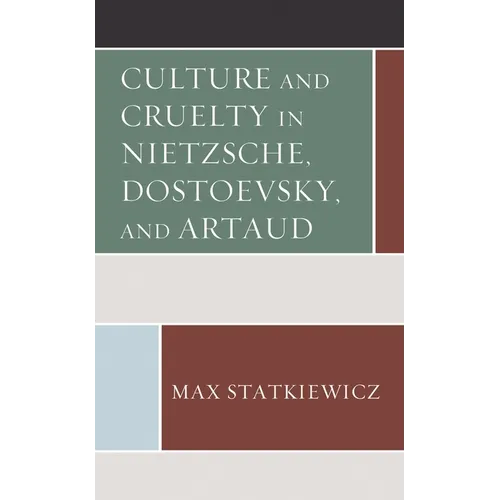 Culture and Cruelty in Nietzsche, Dostoevsky, and Artaud - Paperback