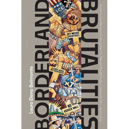 Borderland Brutalities: Violence and Resistance Along the Us-Mexico Borderlands in Literature, Film, and Culture - Hardcover