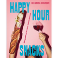 Happy Hour Snacks: Silly-Good Food for Those Times In-Between - Hardcover