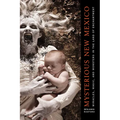 Mysterious New Mexico: Miracles, Magic, and Monsters in the Land of Enchantment - Paperback
