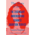 The Story of Jane: The Legendary Underground Feminist Abortion Service - Paperback